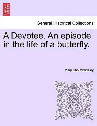 A Devotee. an Episode in the Life of a Butterfly. cover