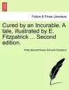 Cured by an Incurable. a Tale, Illustrated by E. Fitzpatrick ... Second Edition. cover