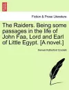 The Raiders. Being Some Passages in the Life of John FAA, Lord and Earl of Little Egypt. [A Novel.] cover