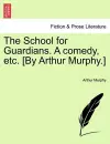 The School for Guardians. a Comedy, Etc. [by Arthur Murphy.] cover