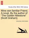 Mine Own Familiar Friend. a Novel. by the Author of the Golden Milestone [Scott Graham]. cover