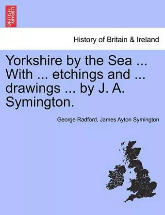 Yorkshire by the Sea ... with ... Etchings and ... Drawings ... by J. A. Symington. cover