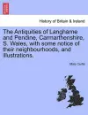 The Antiquities of Langharne and Pendine, Carmarthenshire, S. Wales, with Some Notice of Their Neighbourhoods, and Illustrations. cover