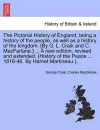 The Pictorial History of England, being a history of the people, as well as a history of the kingdom. [By G. L. Craik and C. MacFarlane.] ... A new edition, revised and extended. (History of the Peace ... 1816-46. By Harriet Martineau.). cover