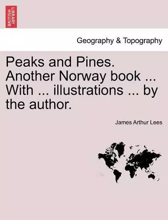 Peaks and Pines. Another Norway Book ... with ... Illustrations ... by the Author. cover
