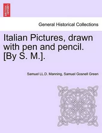 Italian Pictures, Drawn with Pen and Pencil. [By S. M.]. a New Edition cover