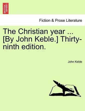 The Christian Year ... [By John Keble.] Thirty-Ninth Edition. cover