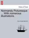 Normandy Picturesque ... with Numerous Illustrations. cover