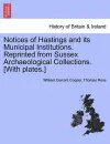 Notices of Hastings and Its Municipal Institutions. Reprinted from Sussex Archaeological Collections. [With Plates.] cover