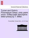 Turner and Girtin's Picturesque Views, Sixty Years Since. Edited [With Descriptive Letter-Press] by T. Miller. cover