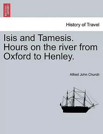 Isis and Tamesis. Hours on the River from Oxford to Henley. cover