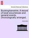 Buckinghamshire. a Record of Local Occurrences and General Events, Chronologically Arranged. cover