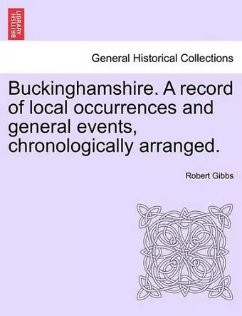 Buckinghamshire. a Record of Local Occurrences and General Events, Chronologically Arranged. Vol. IV. cover