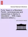 Forty Years in a Moorland Parish, Reminiscences and Researches in Danby in Cleveland ... with Maps. (Second Edition.). cover