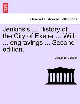 Jenkins's ... History of the City of Exeter ... with ... Engravings ... Second Edition. cover