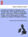 A Series of Views in Islington and Pentonville, from Original Drawings, Made in the Year 1818, by Augustus Pugin, with a Description of Each Subject by Edward Wedlake Brayley. cover