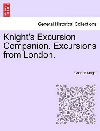 Knight's Excursion Companion. Excursions from London. cover