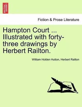 Hampton Court ... Illustrated with Forty-Three Drawings by Herbert Railton. cover