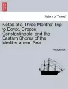 Notes of a Three Months' Trip to Egypt, Greece, Constantinople, and the Eastern Shores of the Mediterranean Sea. cover