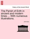 The Parish of Erith in Ancient and Modern Times ... with Numerous Illustrations. cover