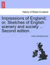 Impressions of England; Or, Sketches of English Scenery and Society ... Third Edition. cover