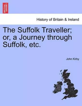 The Suffolk Traveller; Or, a Journey Through Suffolk, Etc. cover