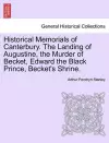 Historical Memorials of Canterbury. the Landing of Augustine, the Murder of Becket, Edward the Black Prince, Becket's Shrine. Second Edition cover