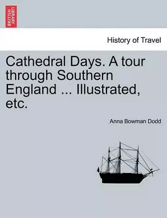 Cathedral Days. a Tour Through Southern England ... Illustrated, Etc. cover