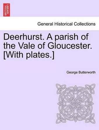 Deerhurst. a Parish of the Vale of Gloucester. [With Plates.] cover