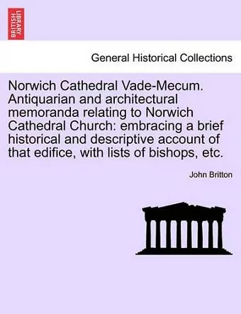 Norwich Cathedral Vade-Mecum. Antiquarian and Architectural Memoranda Relating to Norwich Cathedral Church cover