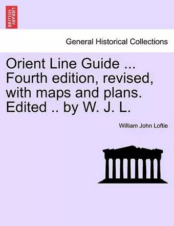 Orient Line Guide ... Fourth edition, revised, with maps and plans. Edited .. by W. J. L. cover