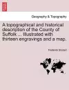 A Topographical and Historical Description of the County of Suffolk ... Illustrated with Thirteen Engravings and a Map. cover