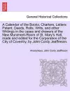 A Calendar of the Books, Charters, Letters Patent, Deeds, Rolls, Writs, and Other Writings in the Cases and Drawers of the New Muniment-Room of St. Mary's Hall, Made and Edited for the Corporation of the City of Coventry, by John Cordy Jeaffreson. cover