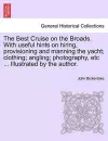 The Best Cruise on the Broads. with Useful Hints on Hiring, Provisioning and Manning the Yacht; Clothing; Angling; Photography, Etc ... Illustrated by the Author. cover