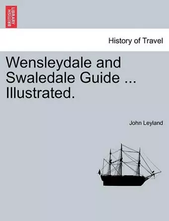 Wensleydale and Swaledale Guide ... Illustrated. cover