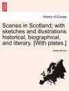 Scenes in Scotland; With Sketches and Illustrations Historical, Biographical, and Literary. [With Plates.] cover