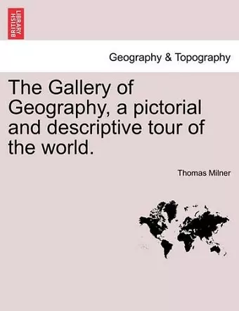 The Gallery of Geography, a pictorial and descriptive tour of the world. cover