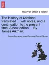 The History of Scotland, Translated ... with Notes, and a Continuation to the Present Time. Vol. V, a New Edition ... by James Aikman. cover