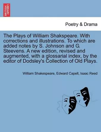 The Plays of William Shakspeare. With corrections and illustrations. To which are added notes by S. Johnson and G. Steevens. by the editor of Dodsley's Collection of Old Plays. VOLUME THE EIGHTH cover