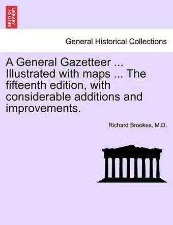 A General Gazetteer ... Illustrated with maps ... The fifteenth edition, with considerable additions and improvements. cover