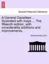 A General Gazetteer ... Illustrated with maps ... The fifteenth edition, with considerable additions and improvements. cover