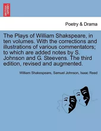 The Plays of William Shakspeare, in ten volumes. With the corrections and illustrations of various commentators; to which are added notes by S. Johnson and G. Steevens. Vol. VIII The third edition, revised and augmented. cover