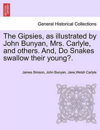 The Gipsies, as Illustrated by John Bunyan, Mrs. Carlyle, and Others. And, Do Snakes Swallow Their Young?. cover