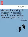 Heroick Friendship. a Tragedy. (a Spurious Work. in Verse. with a Preface Signed cover