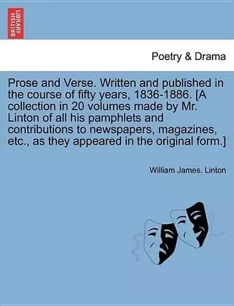 Prose and Verse. Written and Published in the Course of Fifty Years, 1836-1886. [A Collection in 20 Volumes Made by Mr. Linton of All His Pamphlets and Contributions to Newspapers, Magazines, Etc., as They Appeared in the Original Form.] Vol. XVII cover