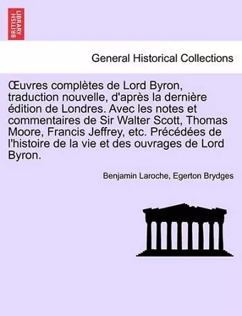 OEuvres complètes de Lord Byron, traduction nouvelle, d'après la dernière édition de Londres. Avec les notes et commentaires de Sir Walter Scott, Thomas Moore, Francis Jeffrey, etc. Précédées de l'histoire ... TOME TROISIEME cover