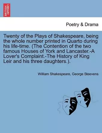 Twenty of the Plays of Shakespeare, being the whole number printed in Quarto during his life-time. (The Contention of the two famous Houses of York and Lancaster.-A Lover's Complaint.-The History of King Leir and his three daughters.). cover