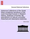 Historical Collections of the Great West Containing Narrations of the Most Important Events in Western History, Sketches of Frontier Life, Descriptions of Natural Curiosities Historical and Descriptive Sketches. cover