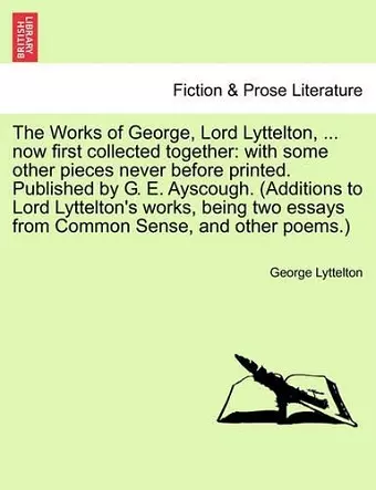 The Works of George, Lord Lyttelton, ... Now First Collected Together cover