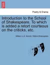 Introduction to the School of Shakespeare. to Which Is Added a Retort Courteous on the Criticks, Etc. cover